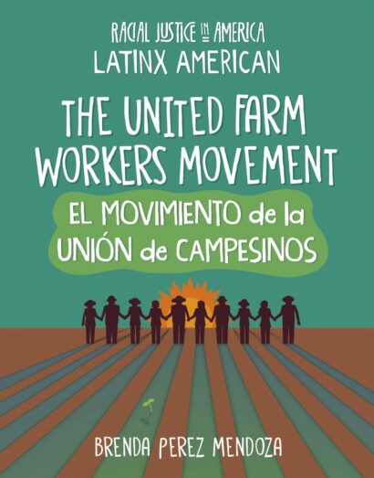 The United Farm Workers Movement / El Movimiento de la Unión de Campesinos (21st Century Skills Library: Racial Justice in America: Latinx American)
