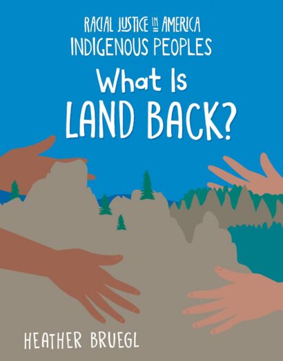 What Is Land Back? (Racial Justice in America: Indigenous Peoples)