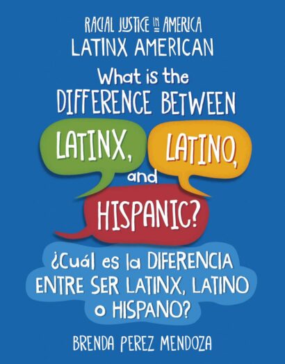 What Is the Difference Between Latinx, Latino, and Hispanic? / ¿Cuál es la diferencia entre ser Latinx, Latino o Hispano? (21st Century Skills Library: Racial Justice in America: Latinx American)