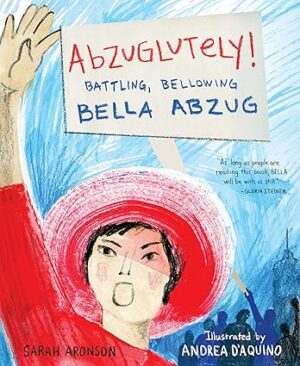 Abzuglutely!: Battling, Bellowing Bella Abzug