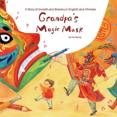 Grandpa's Magic Mask: A Story of Growth and Bravery in English and Chinese