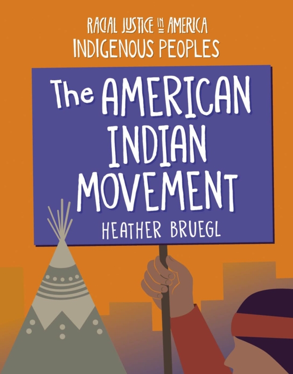 The American Indian Movement (Racial Justice in America: Indigenous Peoples)