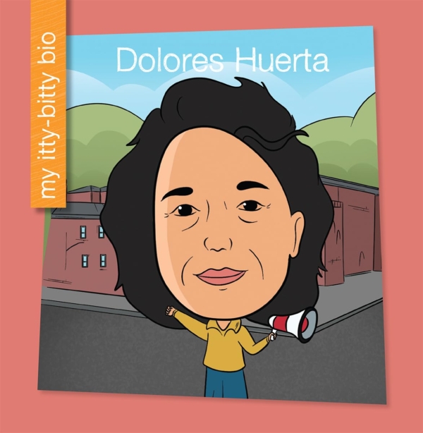 Dolores Huerta (My Early Library: My Itty-Bitty Bio)