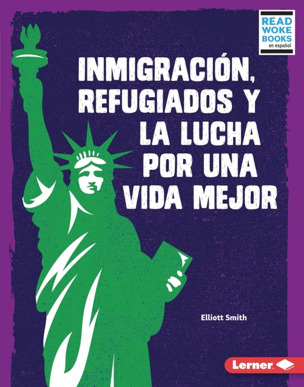Inmigración, Refugiados Y La Lucha Por Una Vida Mejor (Immigration, Refugees, and the Fight for a Better Life) (Debates En Marcha (Issues in Action)