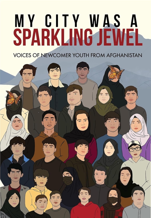 My City Was a Sparkling Jewel: Voices of Newcomer Youth from Afghanistan