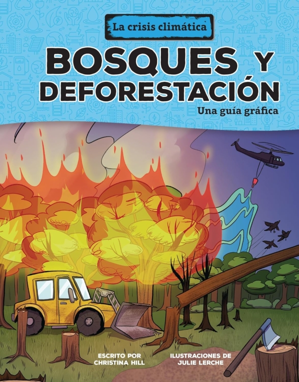Bosques Y Deforestación (Forests and Deforestation): Una Guía Gráfica (a Graphic Guide) (La Crisis Climática (the Climate Crisis))